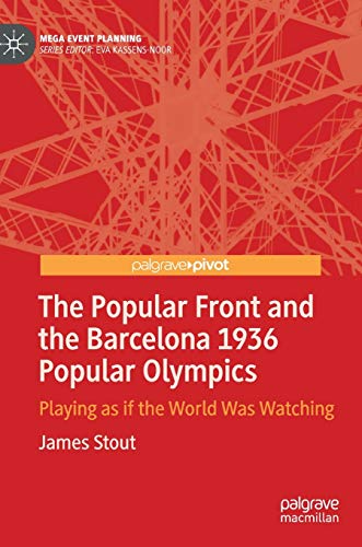 The Popular Front and the Barcelona 1936 Popular Olympics: Playing as if the World Was Watching (Mega Event Planning)