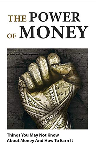 The Power Of Money: Things You May Not Know About Money And How To Earn It: Motivational Self-Help (English Edition)