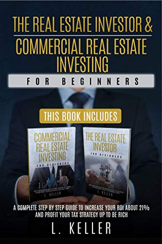 THE REAL ESTATE INVESTOR & COMMERCIAL REAL ESTATE INVESTING for beginners: A complete step by step guide to increase your ROI about 21% and profit your ... business investments) (English Edition)