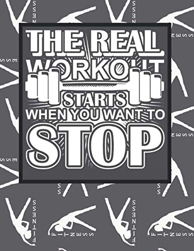 The real workout statrs when you want to stop: Workout Log Book with Diet Daily Activity and Fitness, Cultivate a Better You Track Eating, Plan Meals, ... and Exercise Goals for Optimal Weight Loss