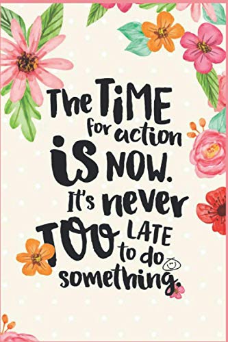 The time for action is now. It's never too late to do something: Notebook / Blank Line Journal ,notebook gift paperback, gift Motivation Gifts ... Notepad 6x9 inches 100 , Mattes ,Paperback