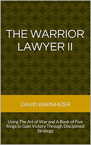 The Warrior Lawyer II: Using The Art of War and A Book of Five Rings to Gain Victory Through Disciplined Strategy (English Edition)