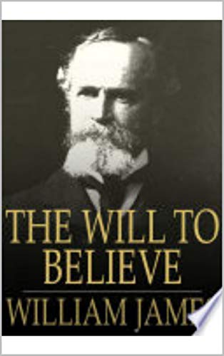 The Will to Believe, and Other Essays in Popular Philosophy (English Edition)