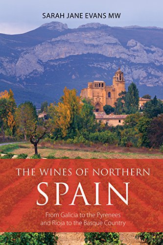 The wines of northern Spain: From Galicia to the Pyrenees and Rioja to the Basque Country (The Infinite Ideas Classic Wine Library)