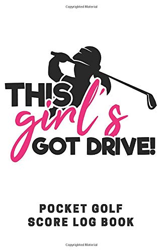 This Girl's Got Drive Pocket Golf Score Log Book: Game Score Sheets | Golf Stats Tracker | Disc Golf | Fairways | From Tee To Green