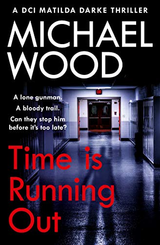 Time Is Running Out: A gripping and addictive new crime thriller you need to read in 2021: Book 7 (DCI Matilda Darke Thriller)