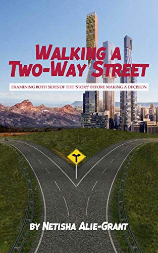Title: Walking a Two-Way Street: : Examining Both Sides of The ‘Story’ before Making a Decision. (English Edition)