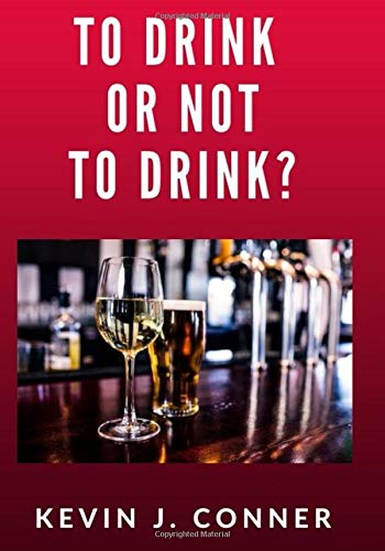 To Drink Or Not To Drink?: A Social, Physical and Biblical Appeal for Abstinence from Alcoholic and Intoxicating Liquors