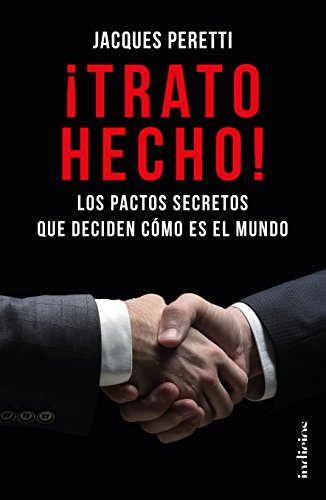 ¡Trato hecho! : Los pactos secretos que deciden cómo es el mundo (Indicios no ficción) ¡Trato hecho! : Los pactos secretos que deciden cómo es el mundo (Indicios no ficción)
