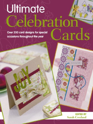 Ultimate Celebration Cards (Crafts Beautiful): Over 200 Card Designs for Special Occasions Throughout the Year