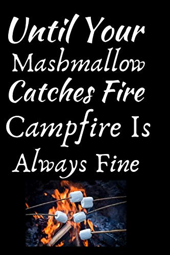 Until Your Mashmallow Catches Fire Campfire Is Always Fine: Summer Journal - Lined Pages- For The Fun Loving Individual Who Craves For Summer - ... Kids, Teachers, Best Friends -  125 Pages