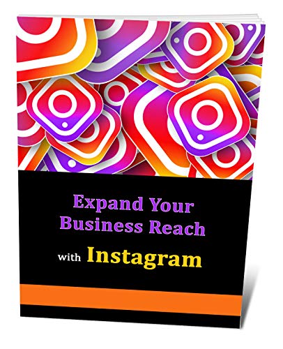 Using Instagram To Expand Your Business Reach (English Edition)