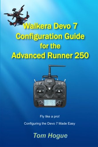 Walkera Devo 7 Configuration Guide: For the Advanced Runner 250