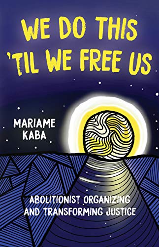 We Do This 'Til We Free Us: Abolitionist Organizing and Transforming Justice (Abolitionist Papers) (English Edition)