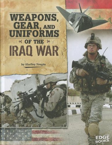 Weapons, Gear, and Uniforms of the Iraq War (Equipped for Battle)