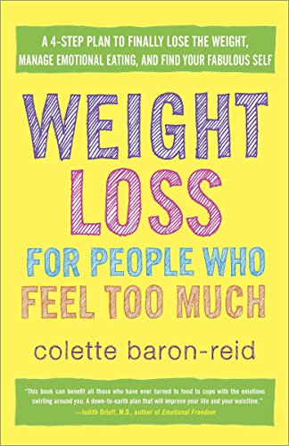 Weight Loss For People Who Feel Too Much: A 4-Step Plan to Finally Lose the Weight, Manage Emotional Eating, and Find Your Fabulous Self