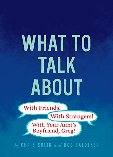 What to Talk About: With Friends, With Strangers, With Your Aunt's Boyfriend, Greg: 75 cards. Over 200 conversation openers. Take talking to the next level. (English Edition)