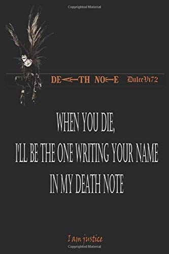 When you die, I'll be the one writing your name in my Death Note: Death Note Gift Lined Notebook  / Journal /Diary Gift , 112 Blank Pages , 6x9 Inches.