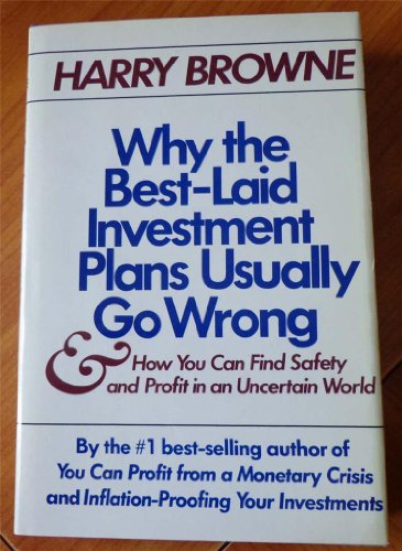 Why the Best-Laid Investment Plans Usually Go Wrong & How You Can Find Safety & Profit in an Uncertain World