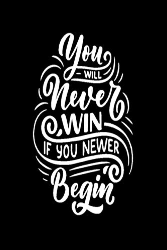 Will You Never Win If You Never Begin: Gift Notebook Journal 2021 - Composition Notebook - 6 x 9 - 120 Pages - Lined