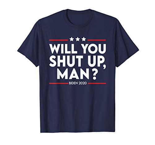 Will You Shut Up Man Joe Biden Quote Biden Harris 2020 Camiseta