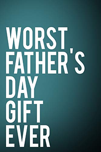 Worst Father's Day Gift Ever: 110-Page Blank Lined Journal Dad Father's Day Gag Gift Idea