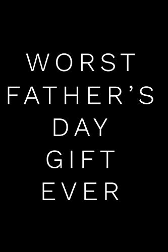 Worst Father's Day Gift Ever: 110-Page Blank Lined Journal Dad Father's Day Gag Gift Idea