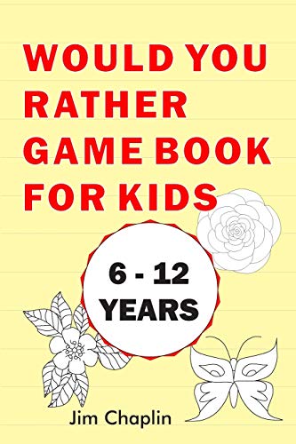 Would You Rather Game Book For Kids (6 - 12 Years): 20 Rounds Of Funny Question Challenge With Over 155 Silly Questions (The Perfect Would You Rather ... On Easter And Holidays) - Try Not To Laugh!