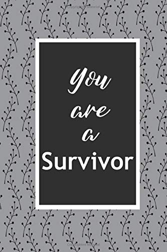 You Are A Survivor Journal: Journal for writing thoughts, ideas, notes and comments: 120 lined white pages for inspiration, motivation & empowerment