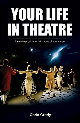 Your Life in Theatre: a self-help guide for all stages of your career - including theatre jobs, drama schools and how to plan your journey through your ... career to work in theatre (English Edition)