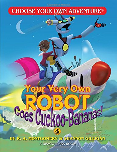 Your Very Own Robot Goes Cuckoo Bananas! (Choose Your Own Adventure. Dragonlarks)