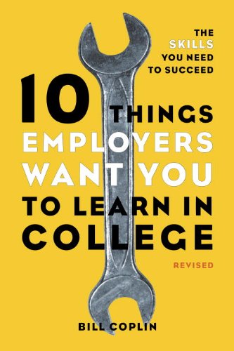 10 Things Employers Want You to Learn in College, Revised: The Skills You Need to Succeed (English Edition)