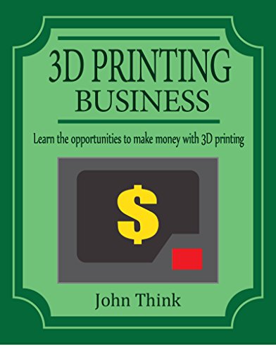 3D Printing Business: Learn the opportunities to make money with 3D printing (English Edition)