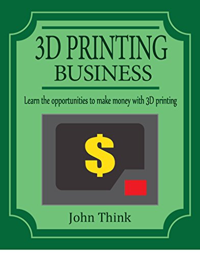 3D Printing Business: Learn the opportunities to make money with 3D printing (English Edition) 3D Printing Business: Learn the opportunities to make money with 3D printing (English Edition)