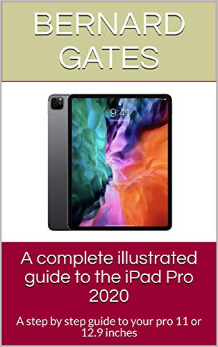 A complete illustrated guide to the iPad Pro 2020: A step by step guide to your pro 11 or 12.9 inches (English Edition)