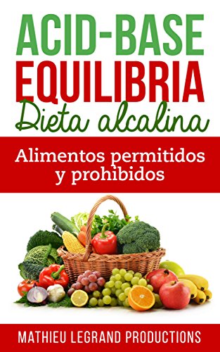 Acid Base Equilibria - Adopte una dieta alcalina: Los alimentos permitidos y prohibidos - Alimentos Acidificantes - Alimentos Alcalinos