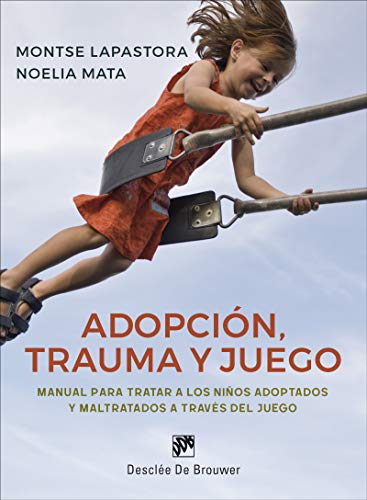 Adopción, trauma y juego. Manual para tratar a los niños adoptados y maltratados a través del juego (AMAE)
