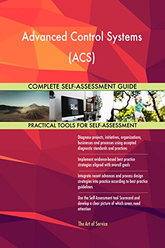 Advanced Control Systems (ACS) All-Inclusive Self-Assessment - More than 680 Success Criteria, Instant Visual Insights, Comprehensive Spreadsheet Dashboard, Auto-Prioritized for Quick Results Advanced Control Systems (ACS) All-Inclusive Self-Assessment - More than 680 Success Criteria, Instant Visual Insights, Comprehensive Spreadsheet Dashboard, Auto-Prioritized for Quick Results