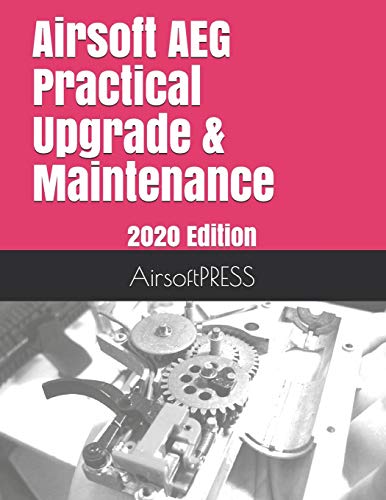 Airsoft AEG Practical Upgrade & Maintenance: 2020 Edition