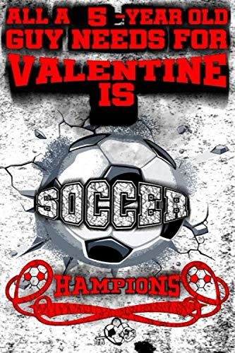 All A 5-Year Old Guy Needs For Valentine Is Soccer, Hampion: Champions Soccer Valentine 2021 Notebook For Him/Love Journal For Men And Guys: Soccer ... Notebook For Him-Journal For Guys