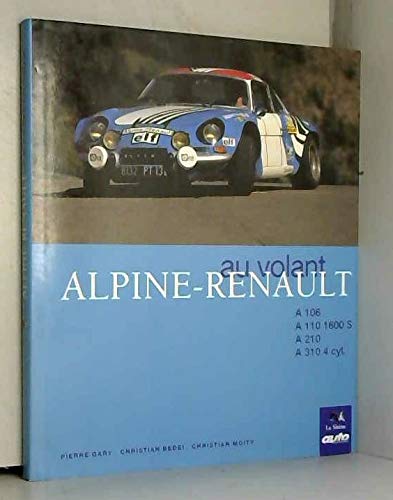 Alpine-Renault : Quatre modèles de légende..., A 106, A 110 1600 S, A 210, A 310 4 cyl. (Au volant)