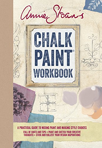 Annie Sloan's Chalk Paint Workbook: A Practical Guide to Mixing Paint and Making Style Choices