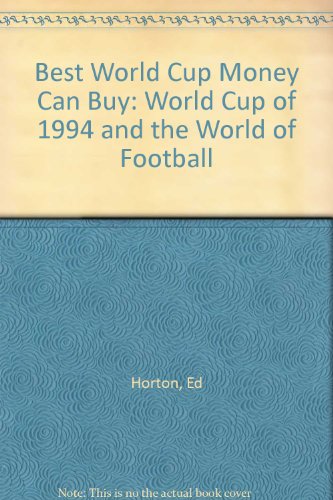 Best World Cup Money Can Buy: World Cup of 1994 and the World of Football