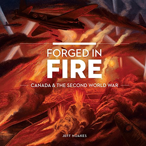 Canada Forged in Fire: The Second World War: Canada and the Second World War (Souvenir Catalogue)