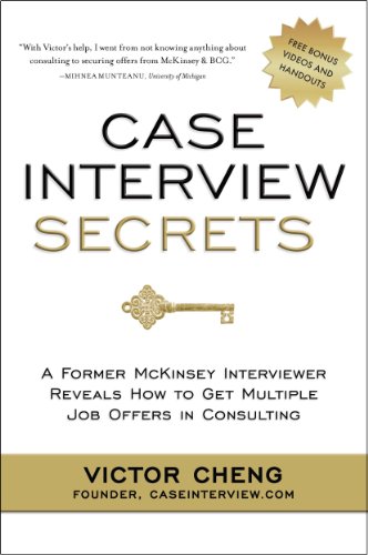 Case Interview Secrets: A Former McKinsey Interviewer Reveals How to Get Multiple Job Offers in Consulting (English Edition)