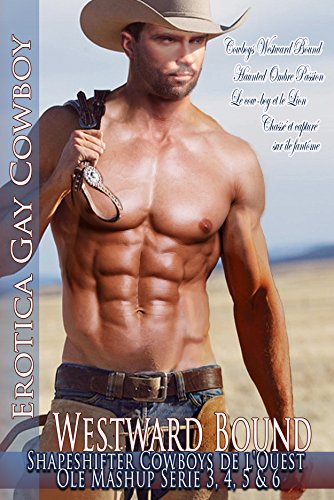 Cowboys Westward Bound 4 livres des Riders sauvages ou les plaines Jeune Trail Hunters Histoires: Erotic Gay Shapeshifter de Cowboy le Far West en trois ... Mashup Série 3, 4, 5 & 6) (French Edition)