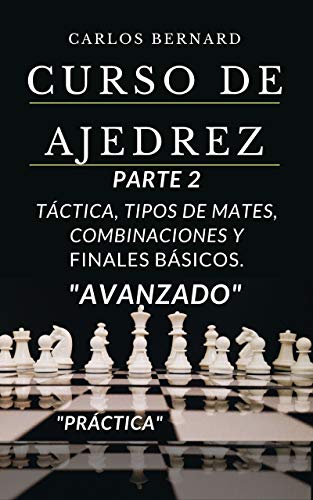 Curso de Ajedrez PARTE 2: Táctica, tipos de mates, combinaciones y finales básicos. (PRÁCTICA AVANZADA). (Pensando.)