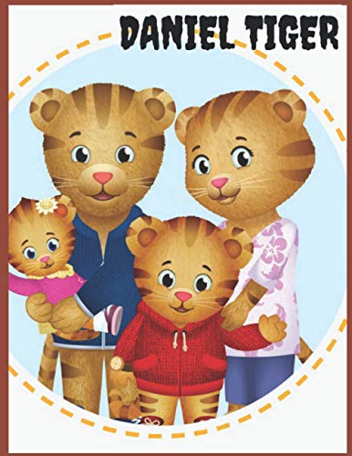 Daniel Tiger: Coloring Book for Kids and Adults with Fun, Easy, and Relaxing (Coloring Books for Adults and Kids 2-4 4-8 8-12+) High-quality images