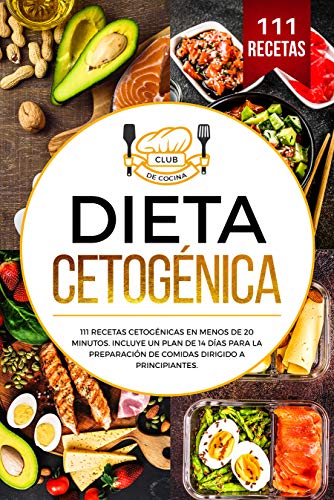Dieta cetogénica : 111 recetas cetogénicas en menos de 20 minutos. Incluye un plan de 14 días para la preparación de comidas dirigido a principiantes.