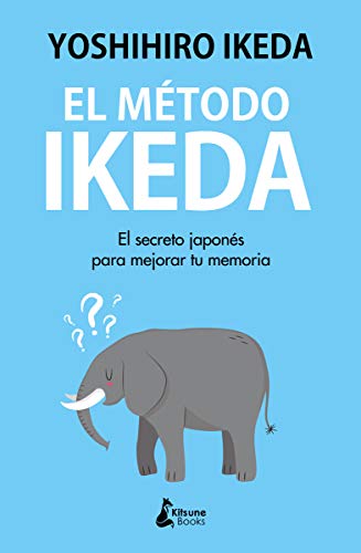 El método Ikeda: El secreto para ejercitar tu memoria y tomar el control de tu vida (DESARROLLO PERSONAL)